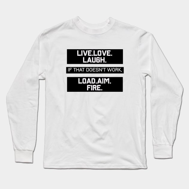 LIVE LOVE LAUGH LOAD AIM FIRE 2ND AMENDMENT Design Long Sleeve T-Shirt by AdrianaHolmesArt